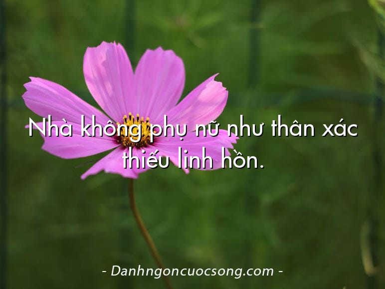 Nhà không phụ nữ như thân xác thiếu linh hồn.