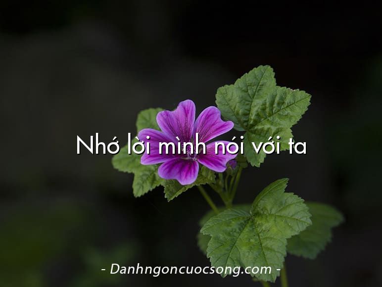 Nhớ lời mình nói với ta