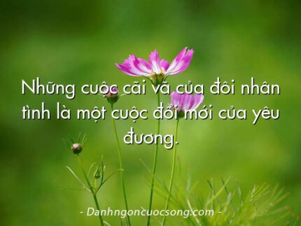 Những cuộc cãi vã của đôi nhân tình là một cuộc đổi mới của yêu đương.