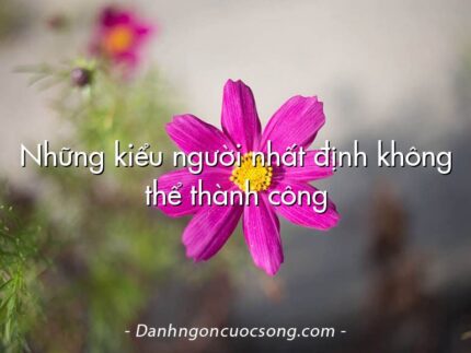 Những kiểu người nhất định không thể thành công