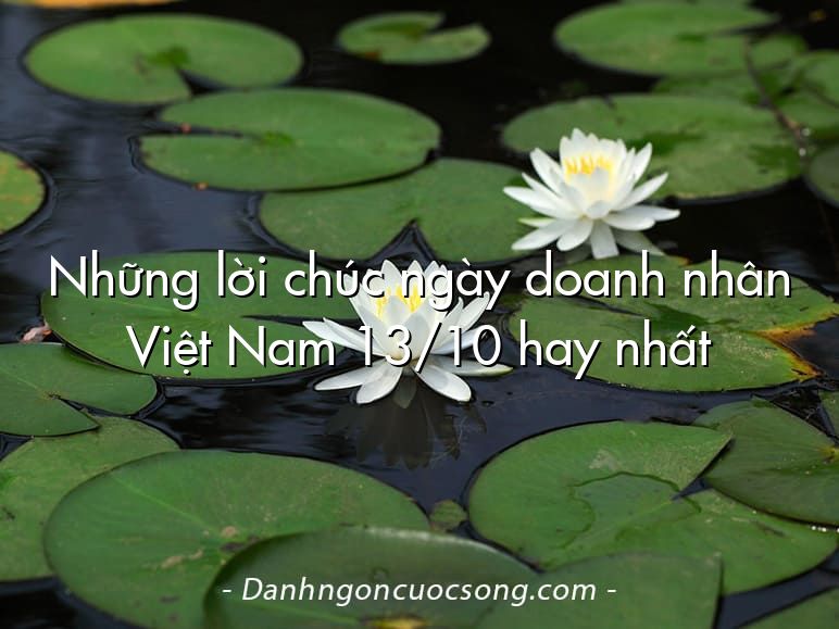 Những lời chúc ngày doanh nhân Việt Nam 13/10 hay nhất