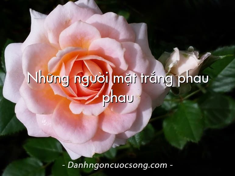 Những người mặt trắng phau phau