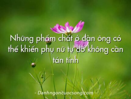 Những phẩm chất ở đàn ông có thể khiến phụ nữ tự đổ không cần tán tỉnh