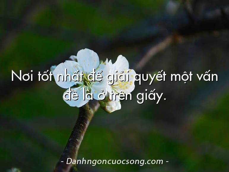 Nơi tốt nhất để giải quyết một vấn đề là ở trên giấy.