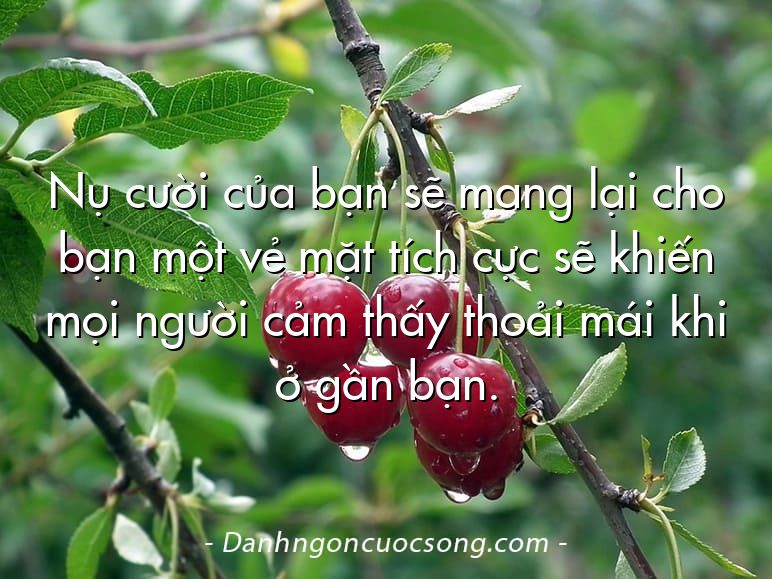 Nụ cười của bạn sẽ mang lại cho bạn một vẻ mặt tích cực sẽ khiến mọi người cảm thấy thoải mái khi ở gần bạn.