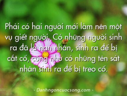 Phải có hai người mới làm nên một vụ giết người. Có những người sinh ra đã là nạn nhân, sinh ra để bị cắt cổ, cũng như có những tên sát nhân sinh ra để bị treo cổ.