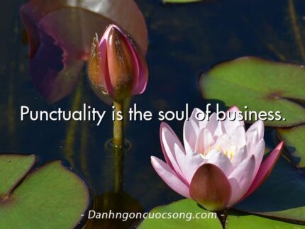 Punctuality is the soul of business.