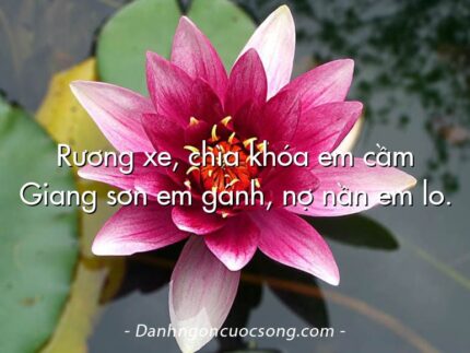 Rương xe, chìa khóa em cầm Giang sơn em gánh, nợ nần em lo.