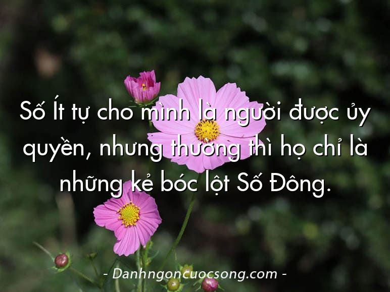 Số Ít tự cho mình là người được ủy quyền, nhưng thường thì họ chỉ là những kẻ bóc lột Số Đông.