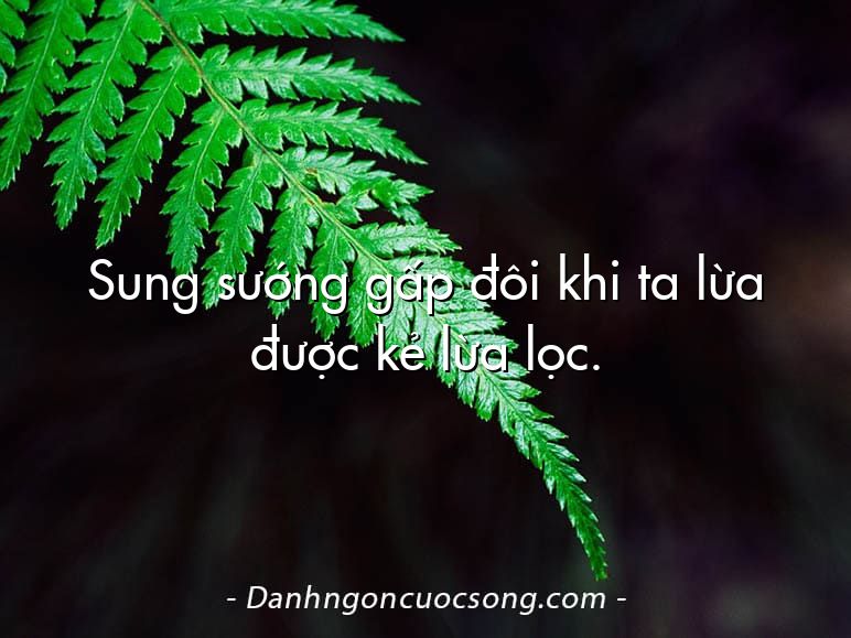 Sung sướng gấp đôi khi ta lừa được kẻ lừa lọc.
