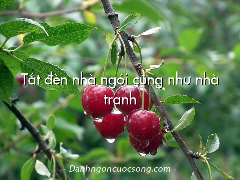 Tắt đèn nhà ngói cũng như nhà tranh