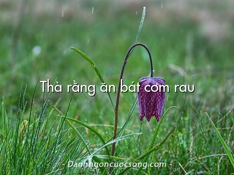 Thà rằng ăn bát cơm rau