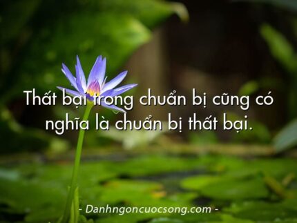 Thất bại trong chuẩn bị cũng có nghĩa là chuẩn bị thất bại.