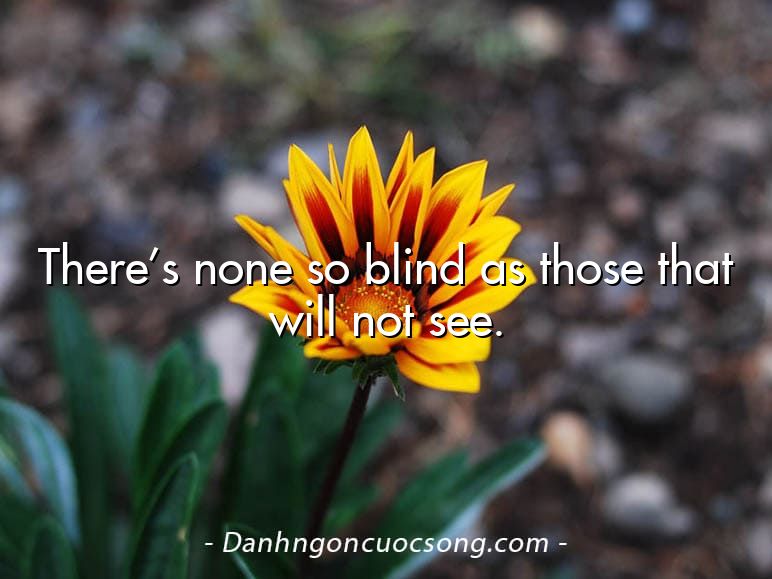 There’s none so blind as those that will not see.