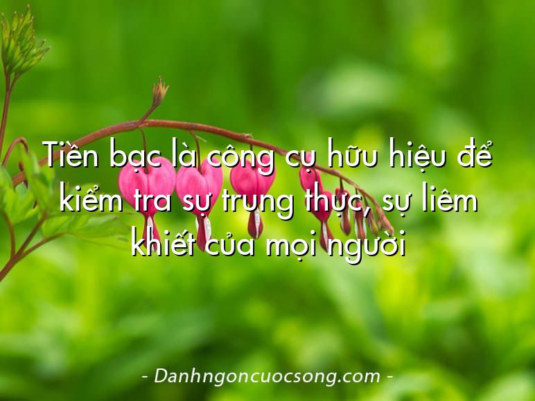 Tiền bạc là công cụ hữu hiệu để kiểm tra sự trung thực, sự liêm khiết của mọi người