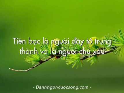 Tiền bạc là người đầy tớ trung thành và là người chủ xấu