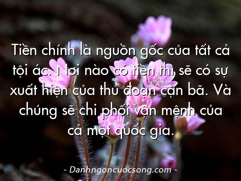 Tiền chính là nguồn gốc của tất cả tội ác. Nơi nào có tiền thì sẽ có sự xuất hiện của thủ đoạn cặn bã. Và chúng sẽ chi phối vận mệnh của cả một quốc gia.