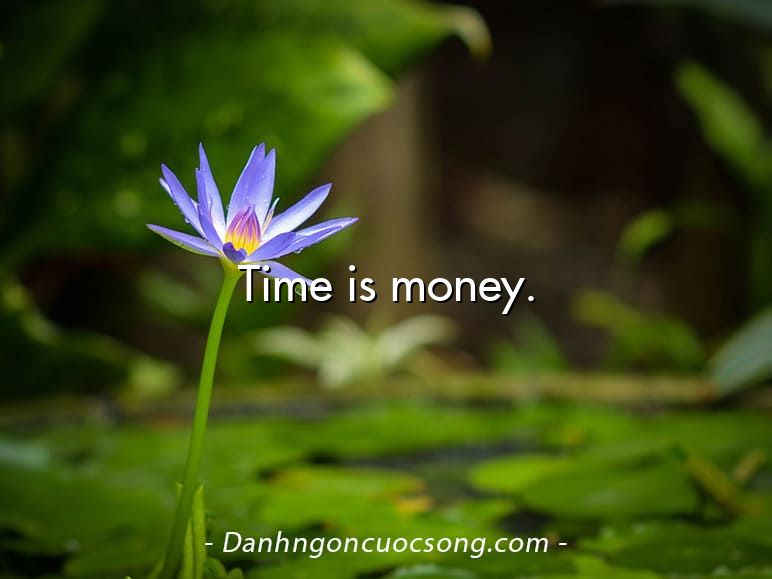 Time is money.