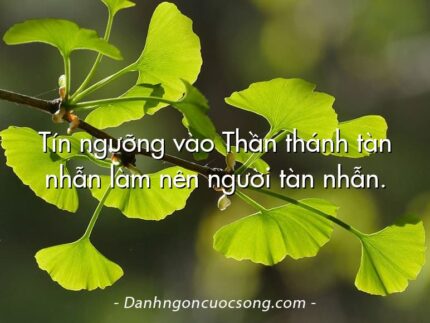 Tín ngưỡng vào Thần thánh tàn nhẫn làm nên người tàn nhẫn.
