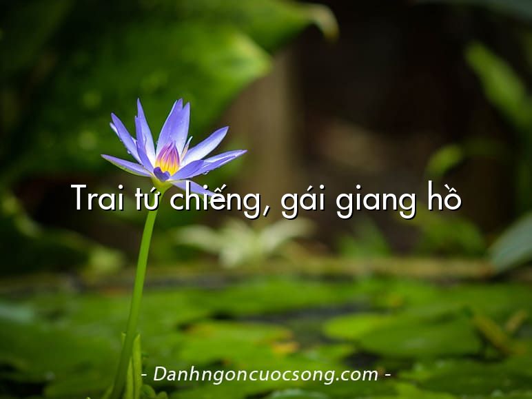 Trai tứ chiếng, gái giang hồ