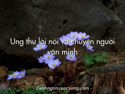 Ung thư lời nói và chuyện người văn minh