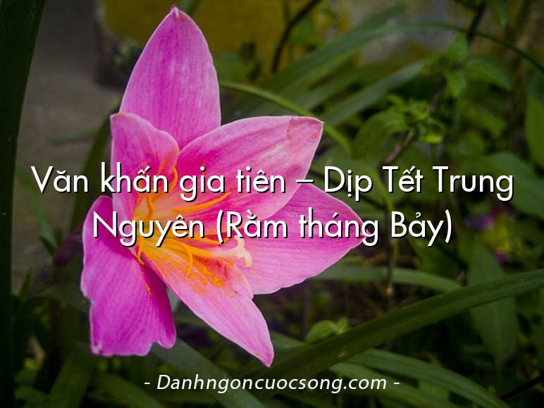 Văn khấn gia tiên – Dịp Tết Trung Nguyên (Rằm tháng Bảy)