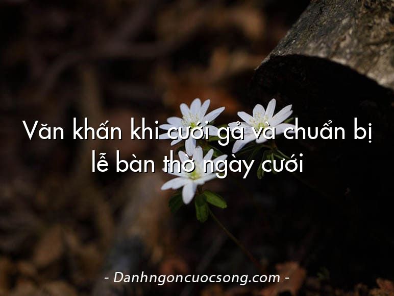 Văn khấn khi cưới gả và chuẩn bị lễ bàn thờ ngày cưới