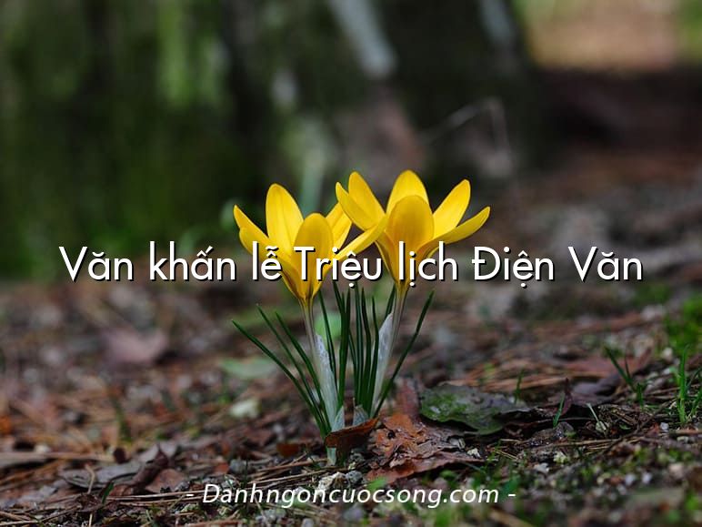 Văn khấn lễ Triệu lịch Điện Văn