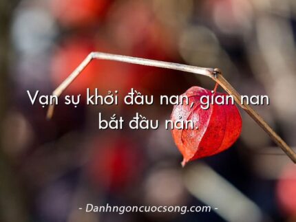 Vạn sự khởi đầu nan, gian nan bắt đầu nản.