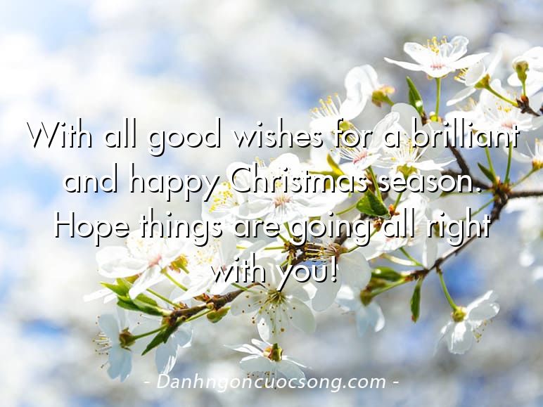 With all good wishes for a brilliant and happy Christmas season. Hope things are going all right with you!