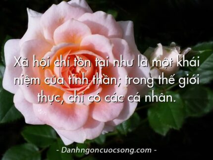 Xã hội chỉ tồn tại như là một khái niệm của tinh thần; trong thế giới thực, chỉ có các cá nhân.