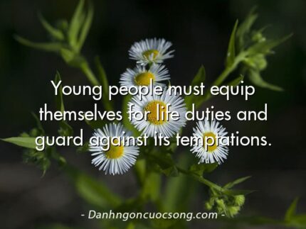 Young people must equip themselves for life duties and guard against its temptations.