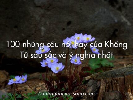 100 những câu nói hay của Khổng Tử sâu sắc và ý nghĩa nhất
