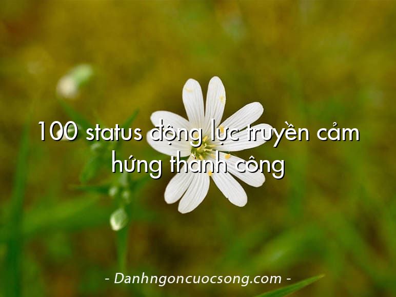 100 status động lực truyền cảm hứng thành công