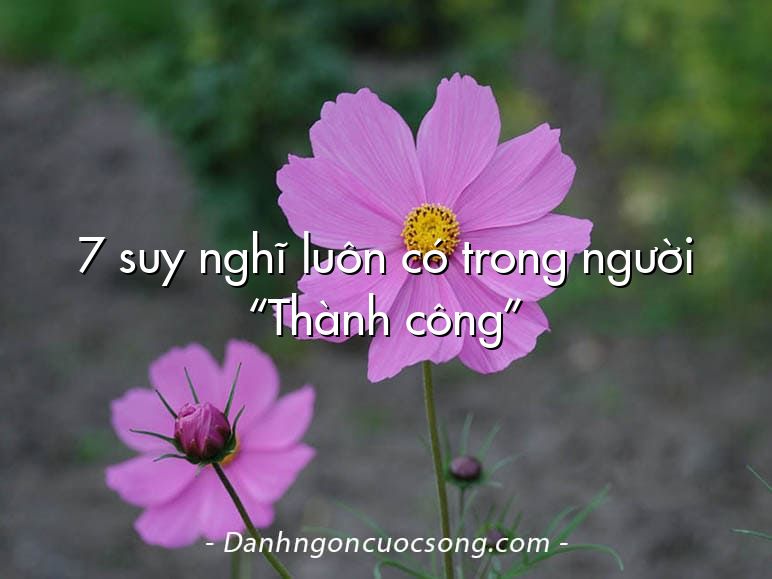 7 suy nghĩ luôn có trong người “Thành công”