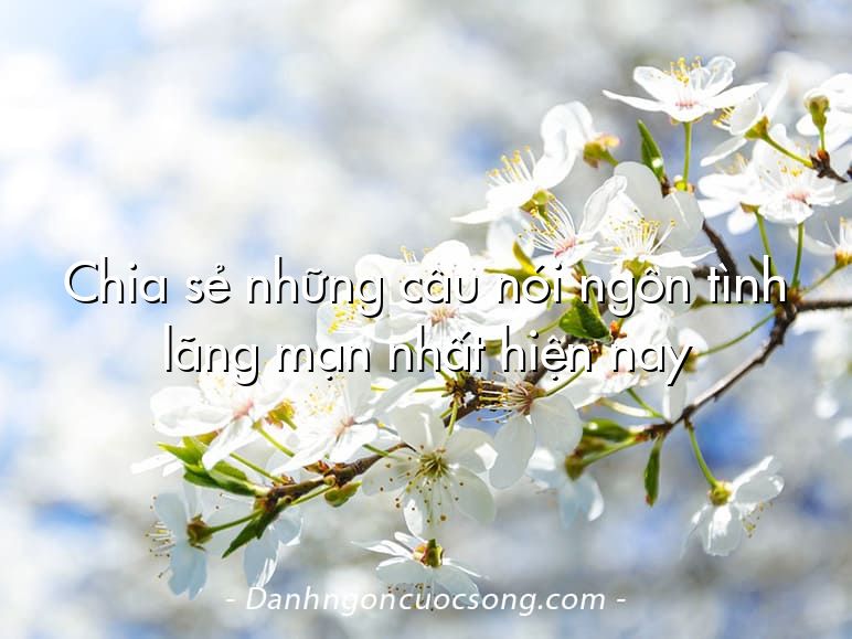 Chia sẻ những câu nói ngôn tình lãng mạn nhất hiện nay