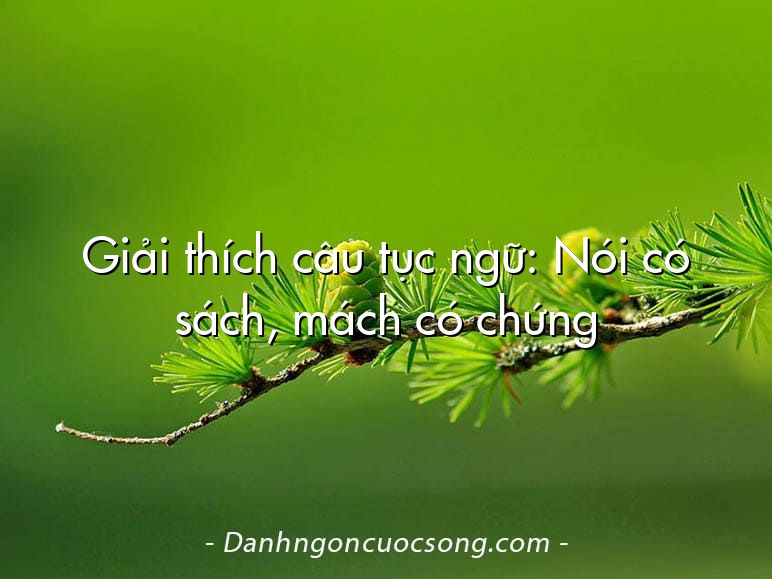 Giải thích câu tục ngữ: Nói có sách, mách có chứng