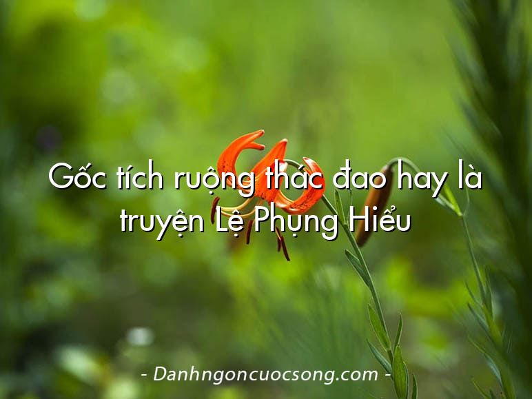 Gốc tích ruộng thác đao hay là truyện Lệ Phụng Hiểu