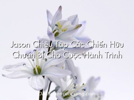 Jason Chiêu Tập Các Chiến Hữu Chuẩn Bị Cho Cuộc Hành Trình