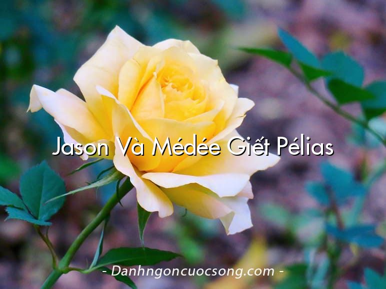 Jason Và Médée Giết Pélias