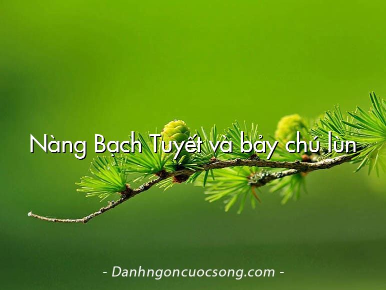 Nàng Bạch Tuyết và bảy chú lùn