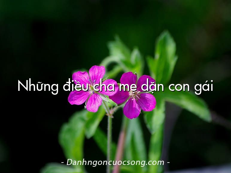 Những điều cha mẹ dặn con gái