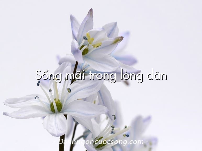 Sống mãi trong lòng dân