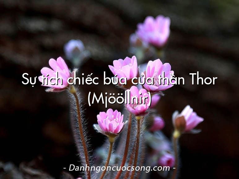 Sự tích chiếc búa của thần Thor (Mjööllnir)