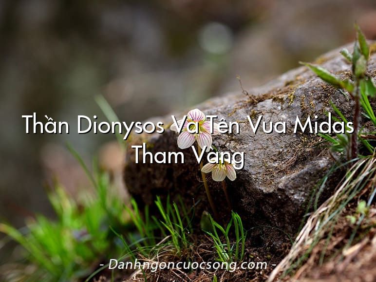 Thần Dionysos Và Tên Vua Midas Tham Vàng